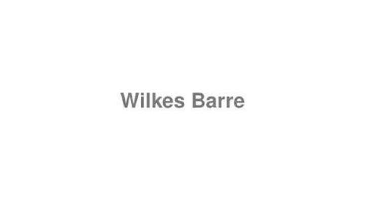 How to pronounce wilkes barre