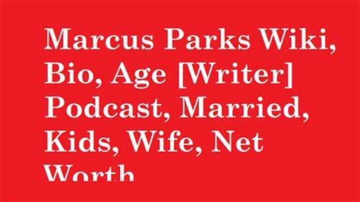 Marcus Parks Age, Wife, Net Worth, Wikipedia, Podcast